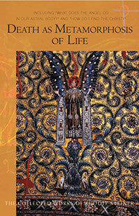 Death as Metamorphosis of Life: Including “What Does the Angel Do in our Astral Body?”  & “How Do I Find Christ?” (CW 182)