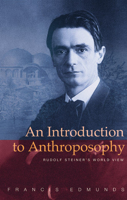 An Introduction to Anthroposophy: Rudolf Steiner's Worldview