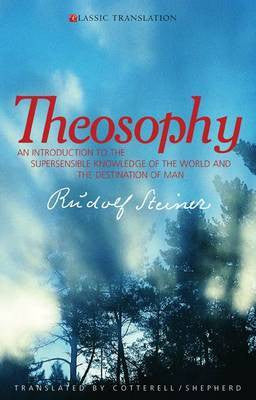 Theosophy: An Introduction to the Supersensible Knowledge of the World and the Destination of Man (CW 9)