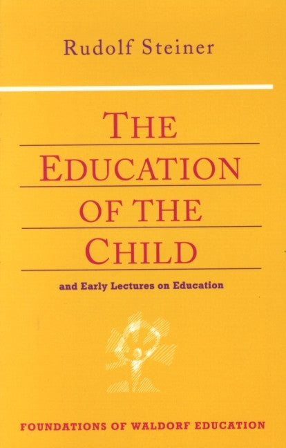 The Education of the Child: And Early Lectures on Education (from CW 31, 33, 34, 55, 60, 96)