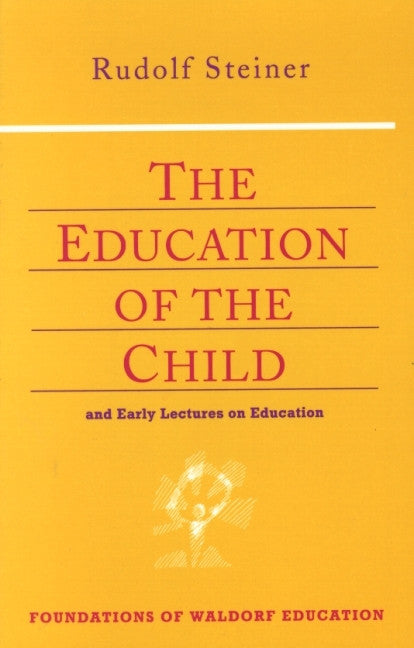 The Education of the Child: And Early Lectures on Education (from CW 31, 33, 34, 55, 60, 96)