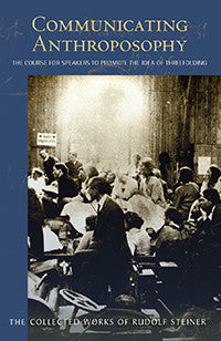 Communicating Anthroposophy The Course for Speakers to Promote the Idea of Threefolding (CW 338)