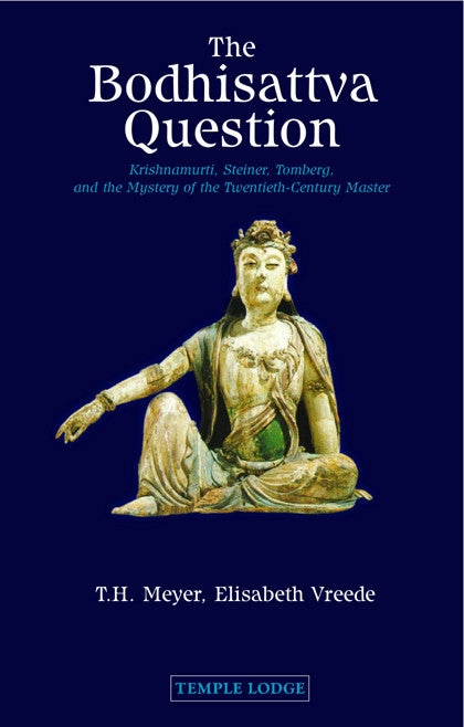 The Bodhisattva Question: Krishnamurti, Rudolf Steiner, Valentin Tomberg, and the Mystery of the Twentieth-Century Master