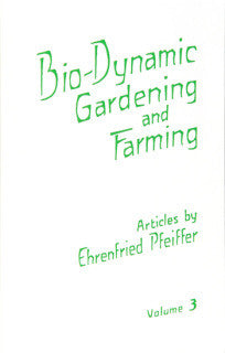 Bio-Dynamic Gardening and Farming - Volume 3