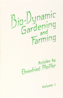 Bio-Dynamic Gardening and Farming - Volume 1