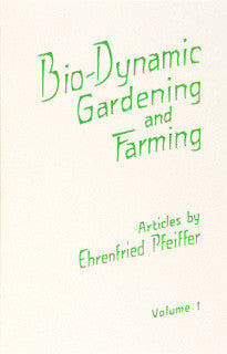 Bio-Dynamic Gardening and Farming - Volume 1