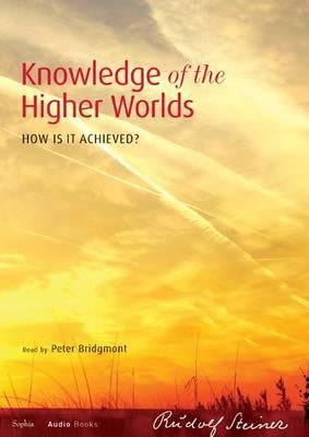 Knowledge of the Higher Worlds: How Is It Achieved? (CW 10)