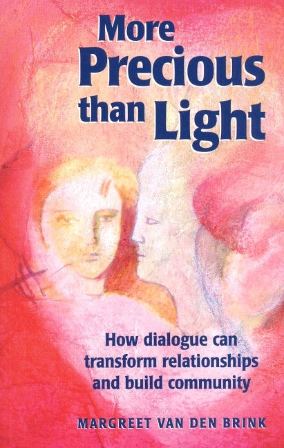 More Precious than Light: How Dialogue Can Transform Relationships and Build Community